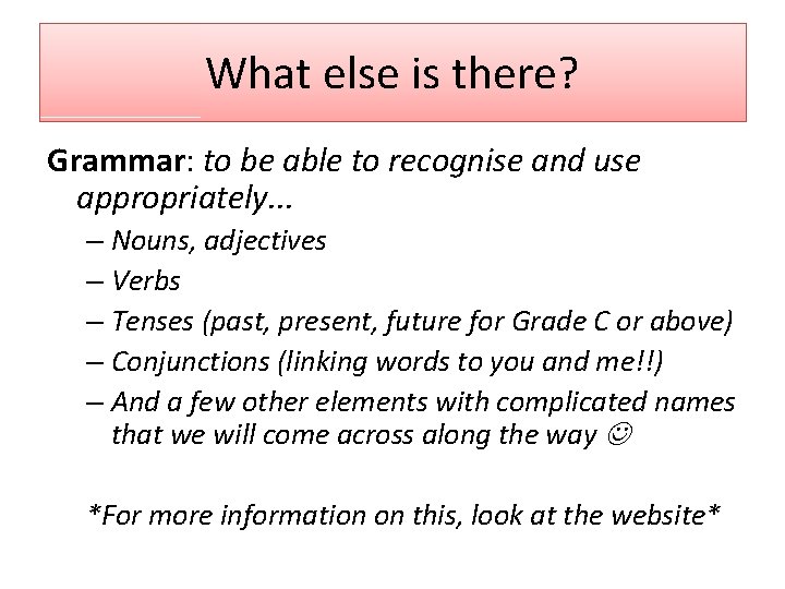 What else is there? Grammar: to be able to recognise and use appropriately. .
