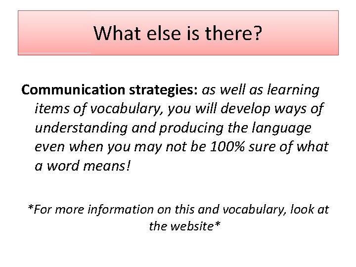 What else is there? Communication strategies: as well as learning items of vocabulary, you