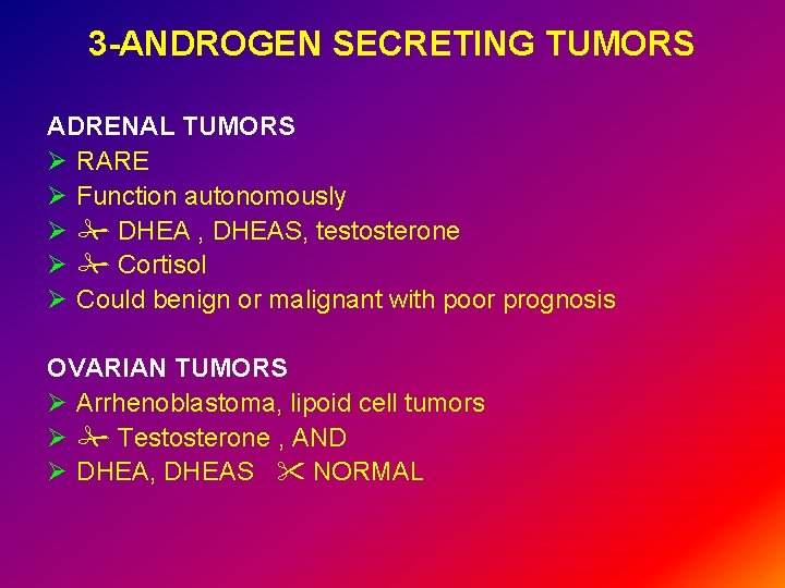 3 -ANDROGEN SECRETING TUMORS ADRENAL TUMORS Ø RARE Ø Function autonomously Ø DHEA ,