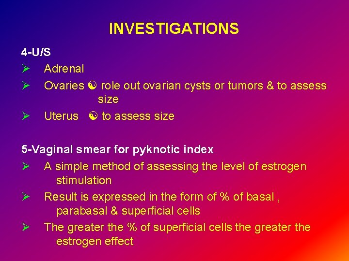 INVESTIGATIONS 4 -U/S Ø Adrenal Ø Ovaries role out ovarian cysts or tumors &