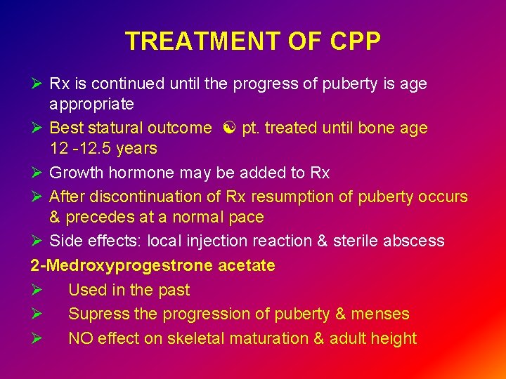 TREATMENT OF CPP Ø Rx is continued until the progress of puberty is age