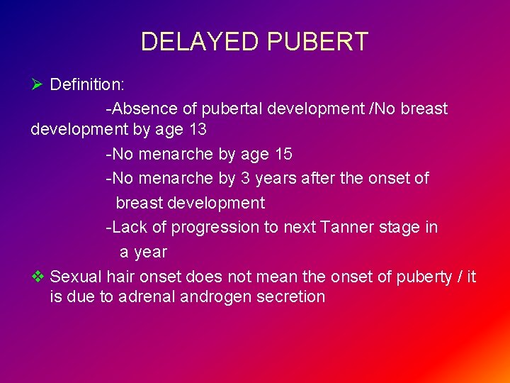 DELAYED PUBERT Ø Definition: -Absence of pubertal development /No breast development by age 13