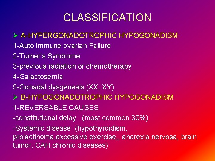 CLASSIFICATION Ø A-HYPERGONADOTROPHIC HYPOGONADISM: 1 -Auto immune ovarian Failure 2 -Turner’s Syndrome 3 -previous