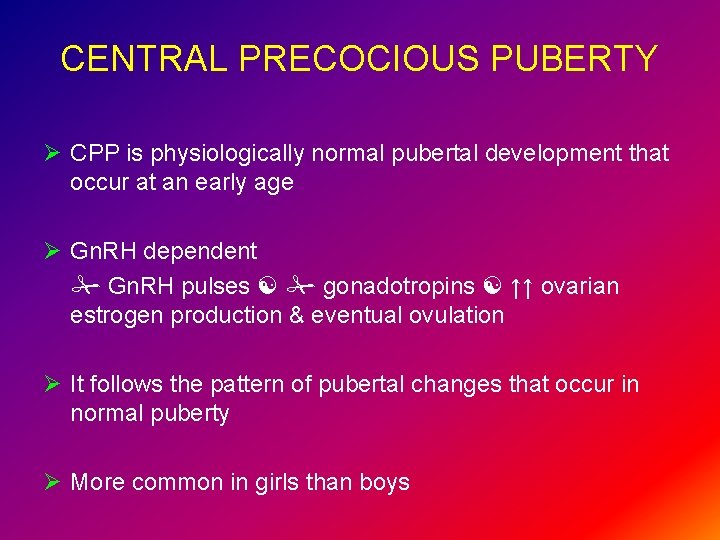 CENTRAL PRECOCIOUS PUBERTY Ø CPP is physiologically normal pubertal development that occur at an