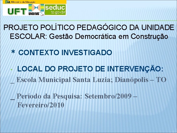 PROJETO POLÍTICO PEDAGÓGICO DA UNIDADE ESCOLAR: Gestão Democrática em Construção * CONTEXTO INVESTIGADO LOCAL