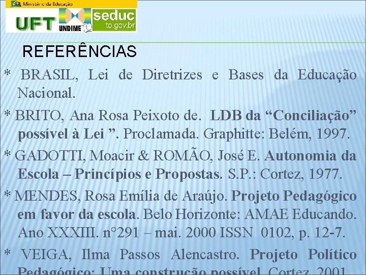 REFERÊNCIAS * BRASIL, Lei de Diretrizes e Bases da Educação Nacional. * BRITO, Ana