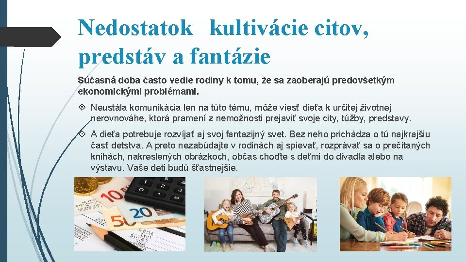 Nedostatok kultivácie citov, predstáv a fantázie Súčasná doba často vedie rodiny k tomu, že