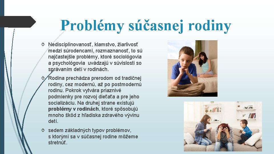 Problémy súčasnej rodiny Nedisciplinovanosť, klamstvo, žiarlivosť medzi súrodencami, rozmaznanosť, to sú najčastejšie problémy, ktoré