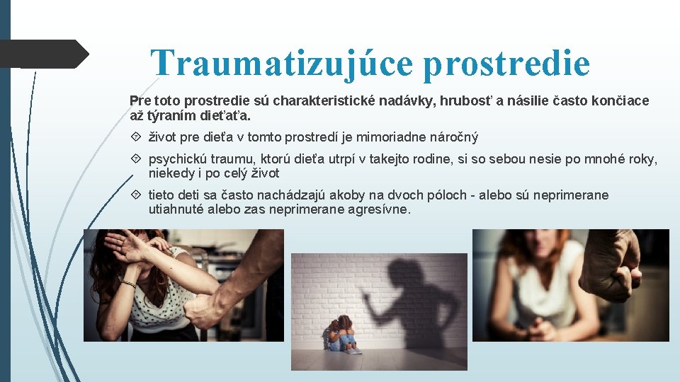 Traumatizujúce prostredie Pre toto prostredie sú charakteristické nadávky, hrubosť a násilie často končiace až