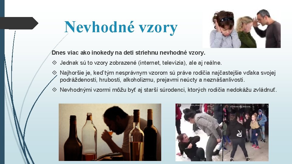 Nevhodné vzory Dnes viac ako inokedy na deti striehnu nevhodné vzory. Jednak sú to