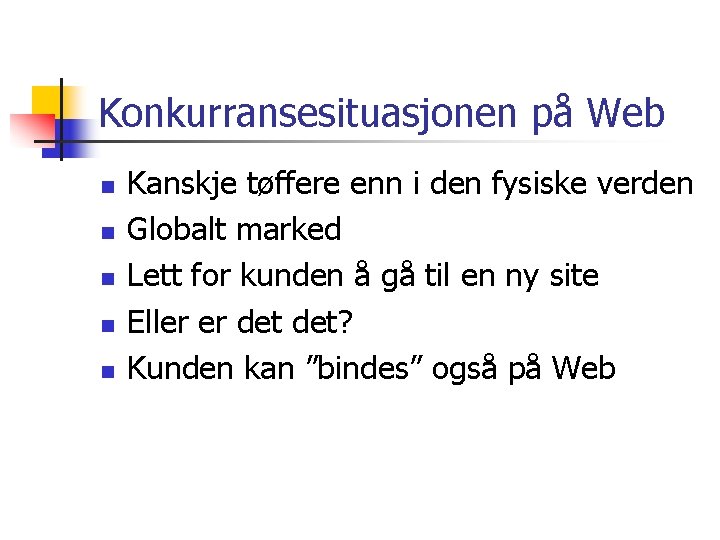 Konkurransesituasjonen på Web n n n Kanskje tøffere enn i den fysiske verden Globalt