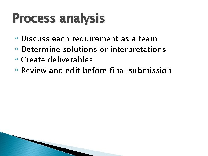 Process analysis Discuss each requirement as a team Determine solutions or interpretations Create deliverables