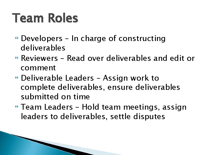 Team Roles Developers – In charge of constructing deliverables Reviewers – Read over deliverables