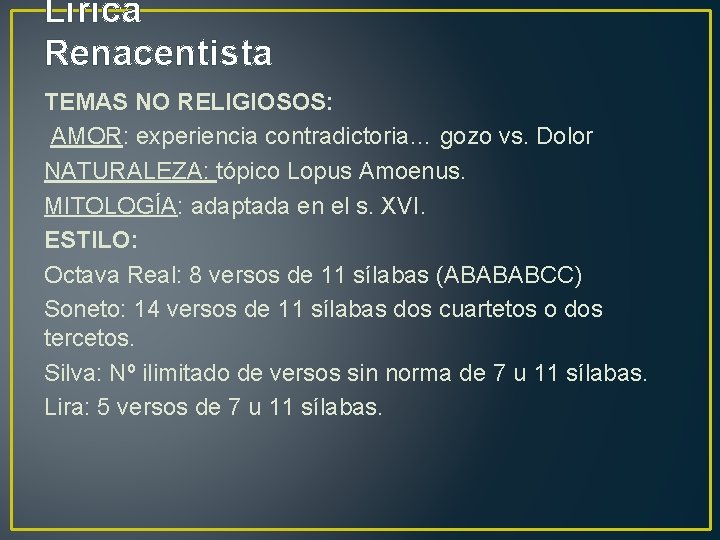 Lírica Renacentista TEMAS NO RELIGIOSOS: AMOR: experiencia contradictoria… gozo vs. Dolor NATURALEZA: tópico Lopus