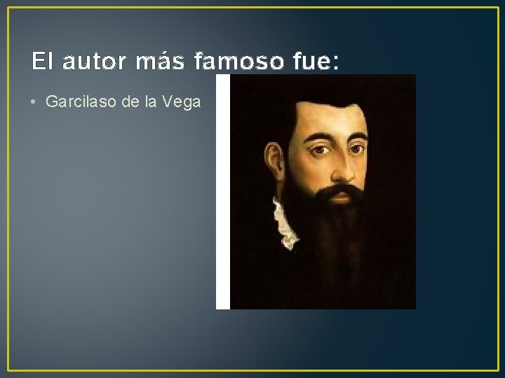 El autor más famoso fue: • Garcilaso de la Vega El autor más famoso fue: • Garcilaso de la Vega
