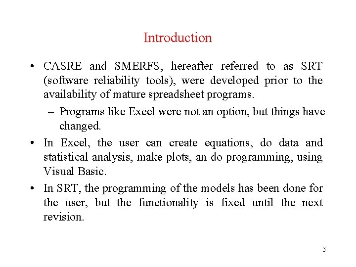 Introduction • CASRE and SMERFS, hereafter referred to as SRT (software reliability tools), were
