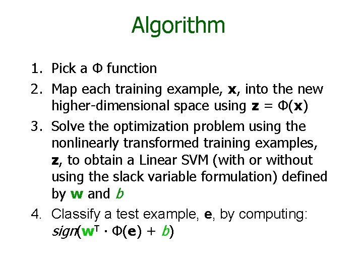 Algorithm 1. Pick a Φ function 2. Map each training example, x, into the