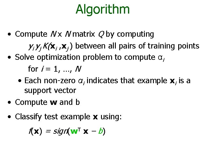 Algorithm • Compute N x N matrix Q by computing yi yj K(xi ,