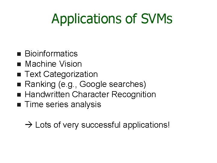 Applications of SVMs n n n Bioinformatics Machine Vision Text Categorization Ranking (e. g.