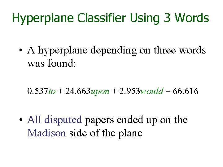 Hyperplane Classifier Using 3 Words • A hyperplane depending on three words was found: