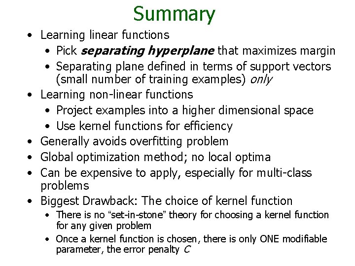 Summary • Learning linear functions • Pick separating hyperplane that maximizes margin • Separating