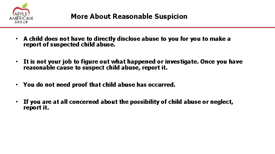 More About Reasonable Suspicion • A child does not have to directly disclose abuse