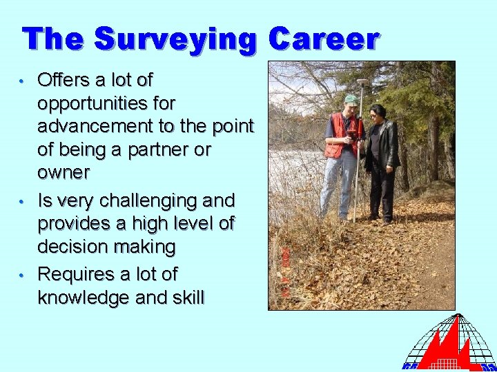The Surveying Career • • • Offers a lot of opportunities for advancement to