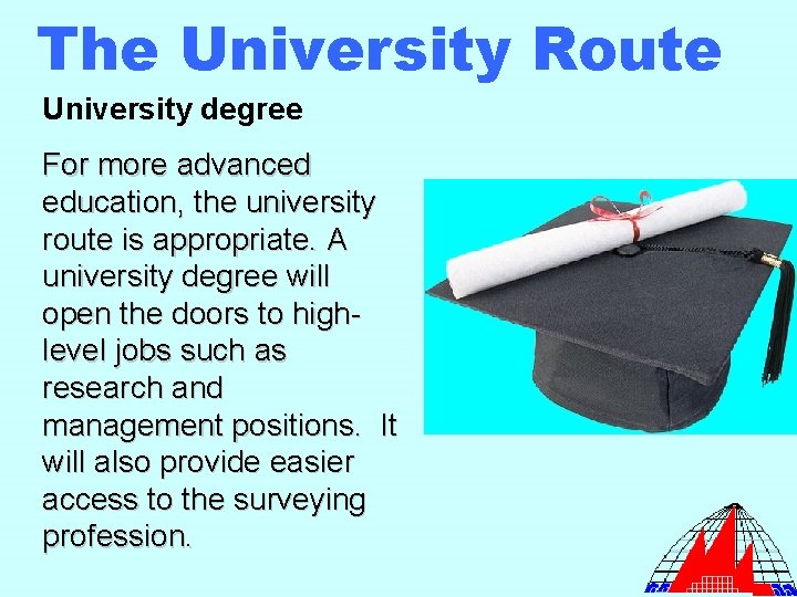 The University Route University degree For more advanced education, the university route is appropriate.