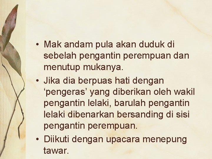  • Mak andam pula akan duduk di sebelah pengantin perempuan dan menutup mukanya.