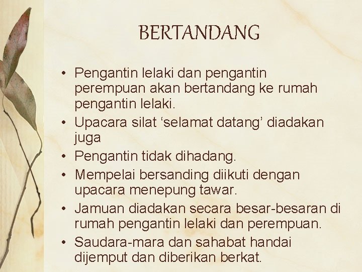 BERTANDANG • Pengantin lelaki dan pengantin perempuan akan bertandang ke rumah pengantin lelaki. •