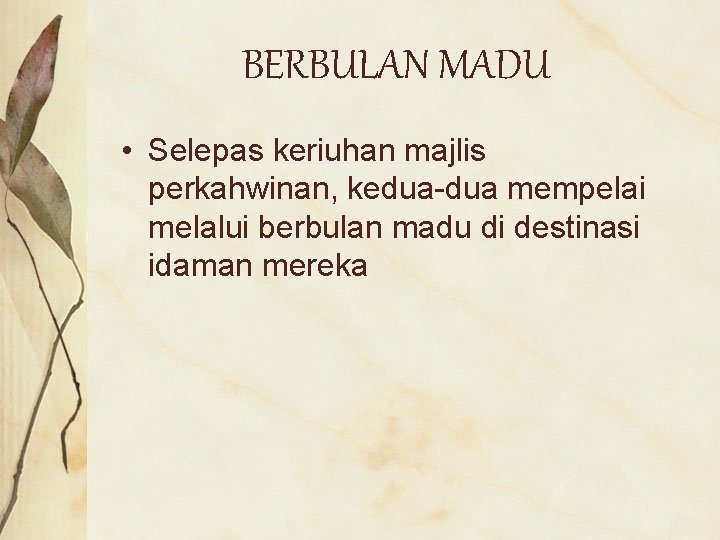 BERBULAN MADU • Selepas keriuhan majlis perkahwinan, kedua-dua mempelai melalui berbulan madu di destinasi