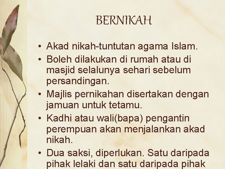 BERNIKAH • Akad nikah-tuntutan agama Islam. • Boleh dilakukan di rumah atau di masjid