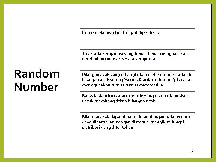 Kemunculannya tidak dapat diprediksi. Tidak ada komputasi yang benar-benar menghasilkan deret bilangan acak secara