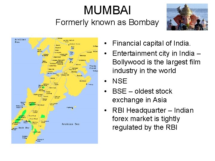 MUMBAI Formerly known as Bombay • Financial capital of India. • Entertainment city in