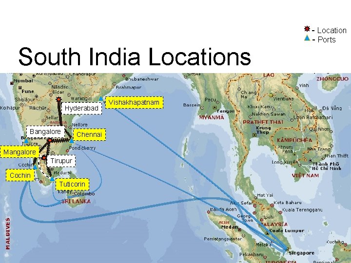 South India Locations Hyderabad Bangalore Chennai Mangalore Tirupur Cochin Tuticorin Colombo Vishakhapatnam - Location