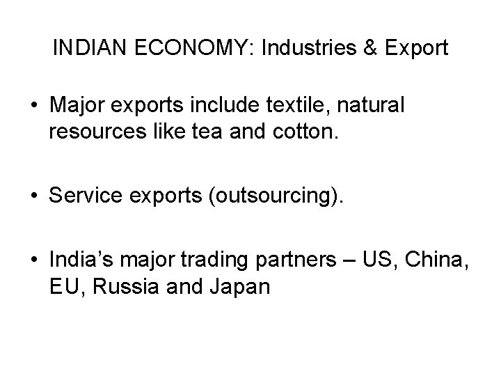INDIAN ECONOMY: Industries & Export • Major exports include textile, natural resources like tea
