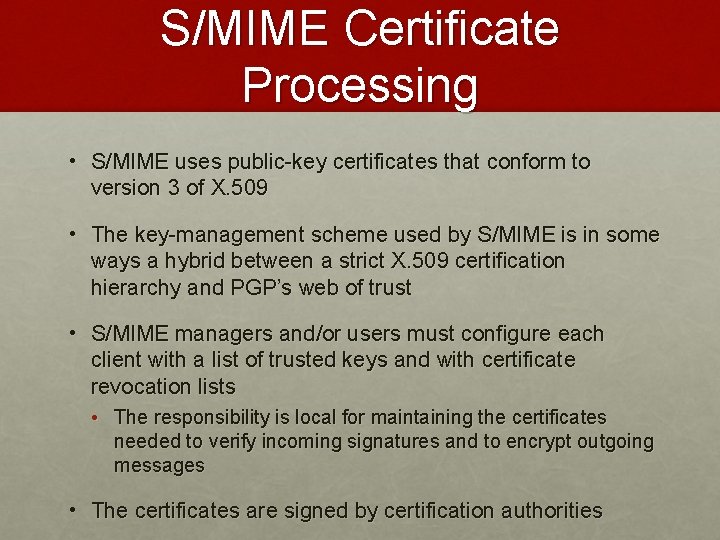 S/MIME Certificate Processing • S/MIME uses public-key certificates that conform to version 3 of