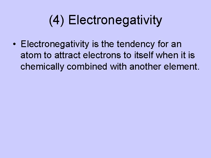 (4) Electronegativity • Electronegativity is the tendency for an atom to attract electrons to