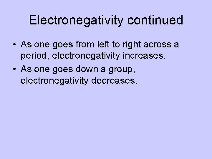 Electronegativity continued • As one goes from left to right across a period, electronegativity