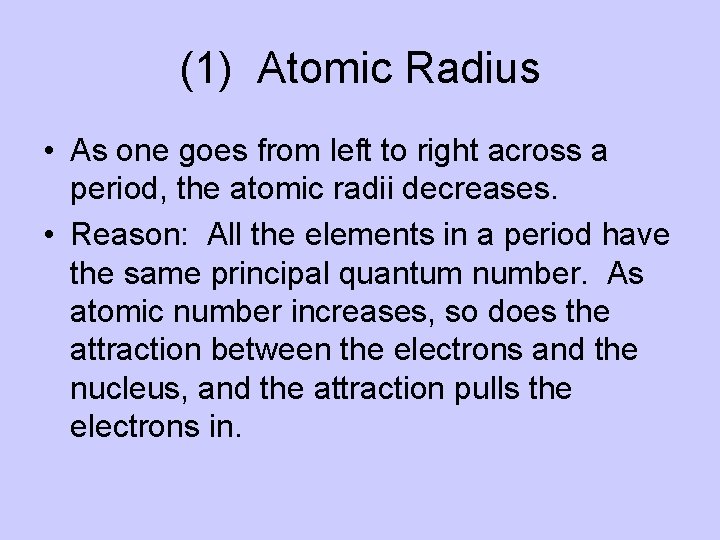 (1) Atomic Radius • As one goes from left to right across a period,