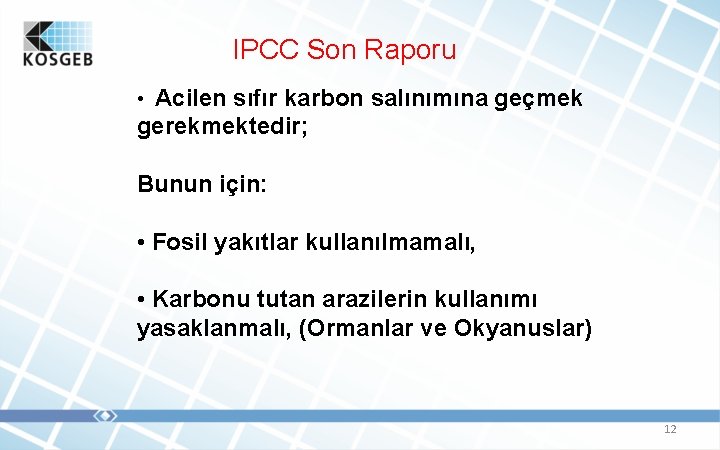 IPCC Son Raporu • Acilen sıfır karbon salınımına geçmek gerekmektedir; Bunun için: • Fosil