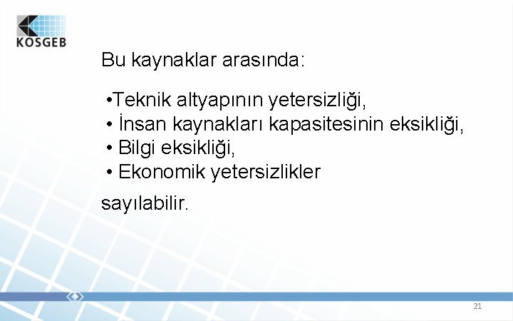 Bu kaynaklar arasında: • Teknik altyapının yetersizliği, • İnsan kaynakları kapasitesinin eksikliği, • Bilgi