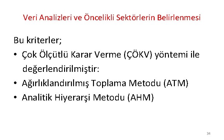 Veri Analizleri ve Öncelikli Sektörlerin Belirlenmesi Bu kriterler; • Çok Ölçütlü Karar Verme (ÇÖKV)