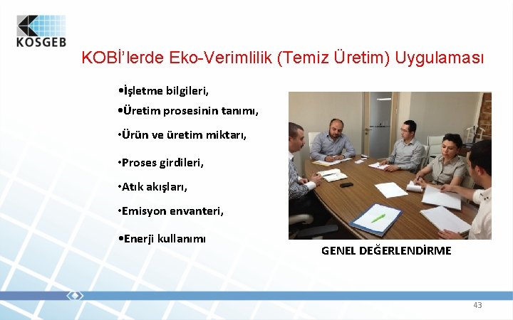 KOBİ’lerde Eko-Verimlilik (Temiz Üretim) Uygulaması • İşletme bilgileri, • Üretim prosesinin tanımı, • Ürün