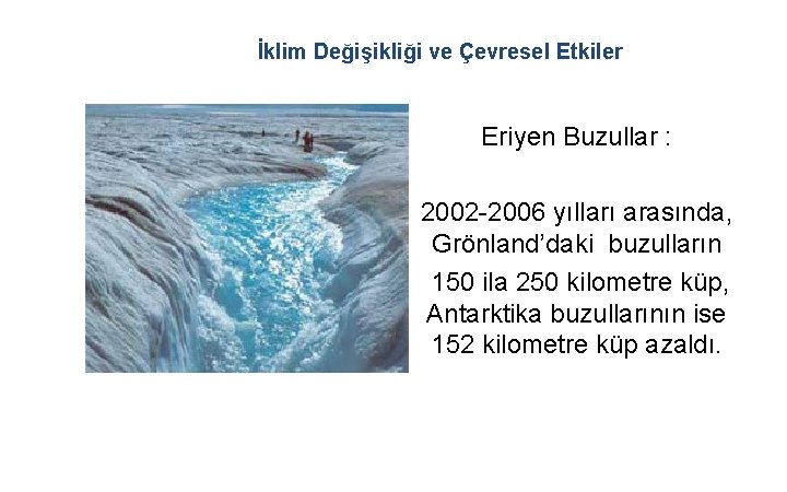 İklim Değişikliği ve Çevresel Etkiler Eriyen Buzullar : 2002 -2006 yılları arasında, Grönland’daki buzulların