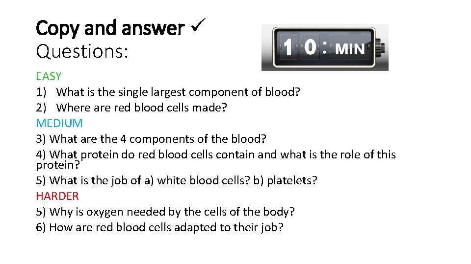 Copy and answer Questions: EASY 1) What is the single largest component of blood? Copy and answer Questions: EASY 1) What is the single largest component of blood?