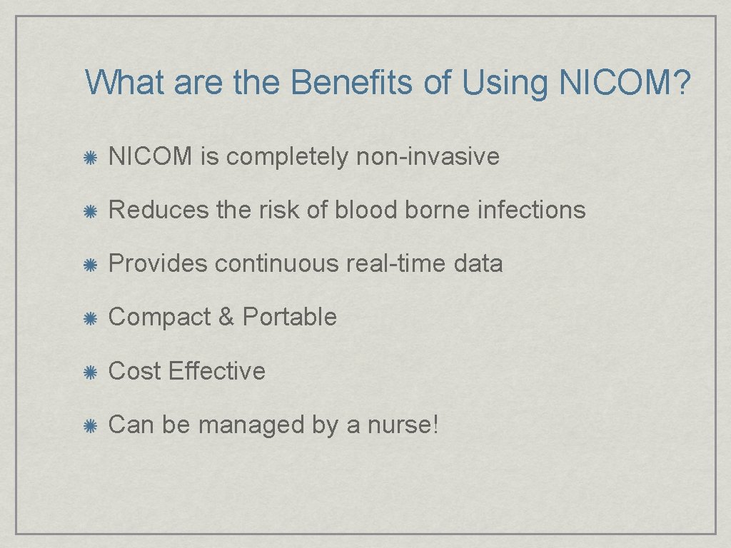 What are the Benefits of Using NICOM? NICOM is completely non-invasive Reduces the risk