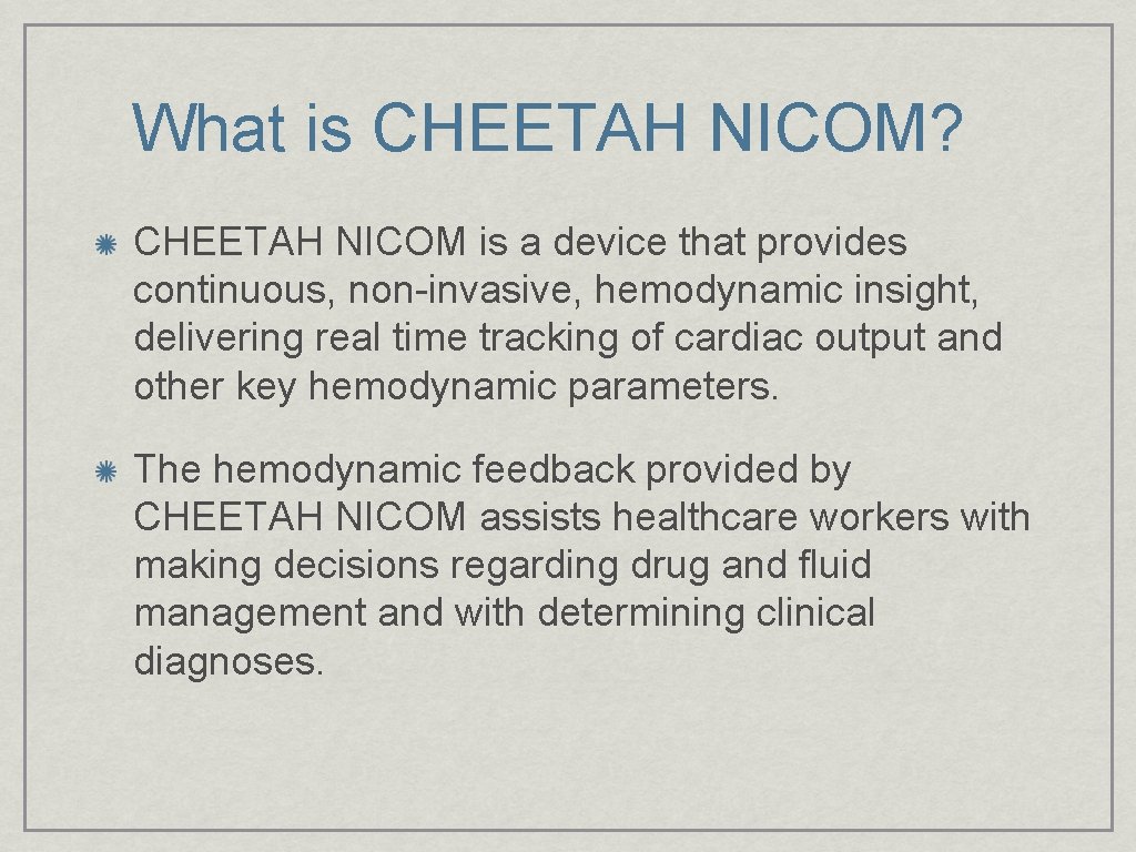 What is CHEETAH NICOM? CHEETAH NICOM is a device that provides continuous, non-invasive, hemodynamic