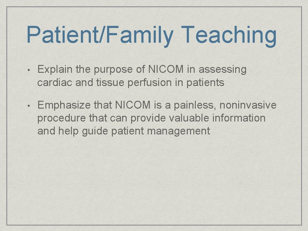 Patient/Family Teaching • Explain the purpose of NICOM in assessing cardiac and tissue perfusion