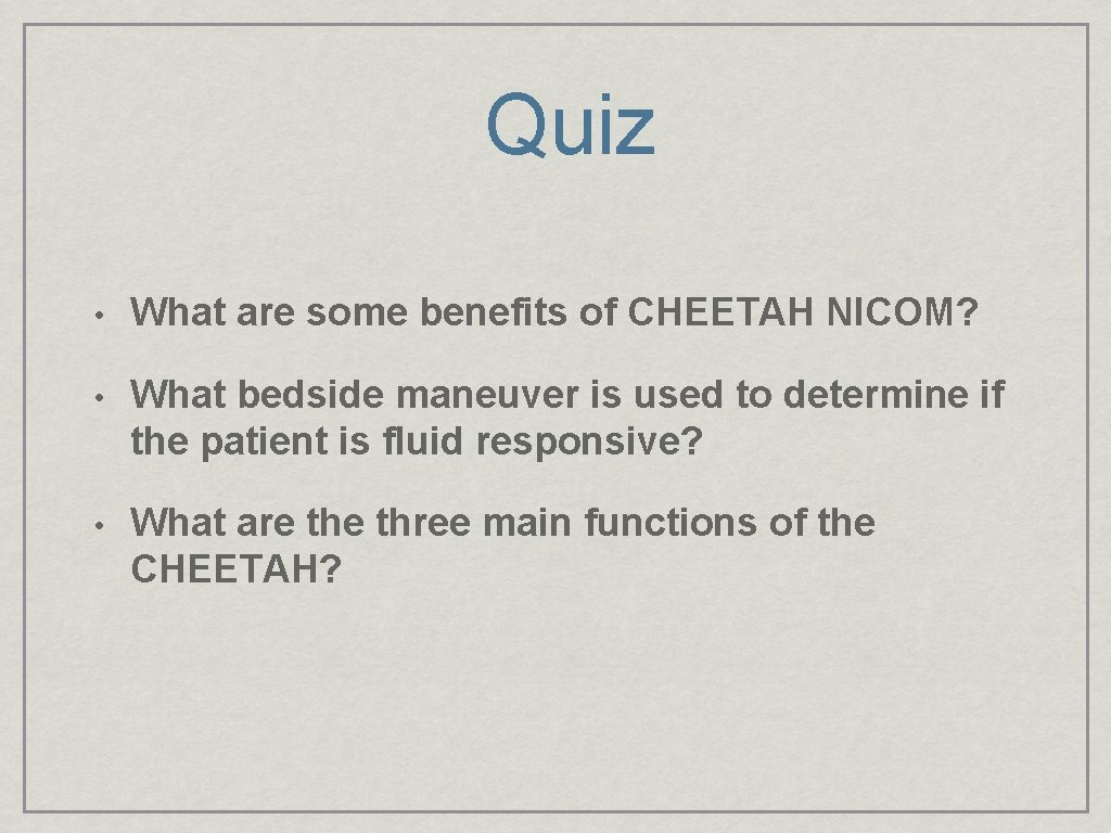 Quiz • What are some benefits of CHEETAH NICOM? • What bedside maneuver is